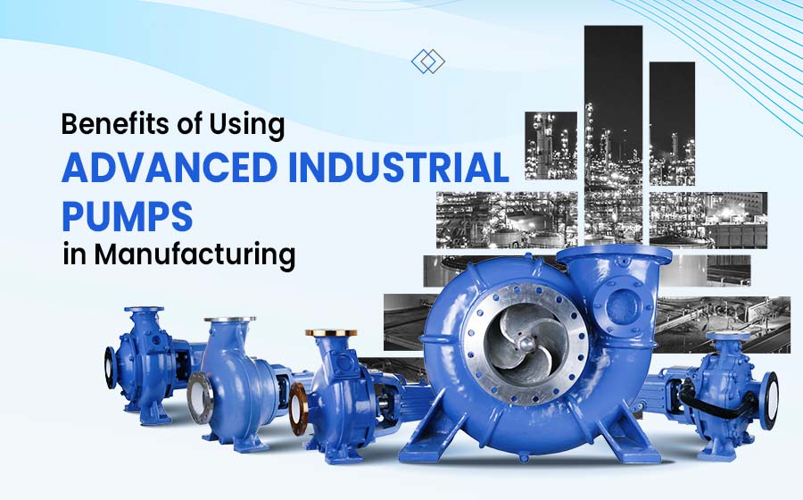 benefits-of-using-advnced-industrial-pumps