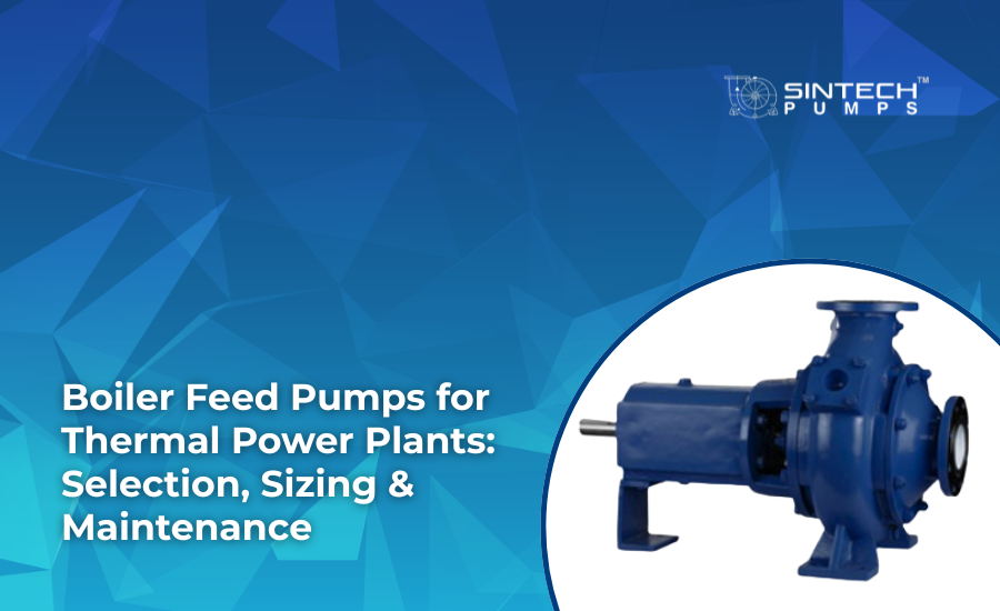Sintech boiler feed pump for thermal power plant selection sizing and maintenance guide