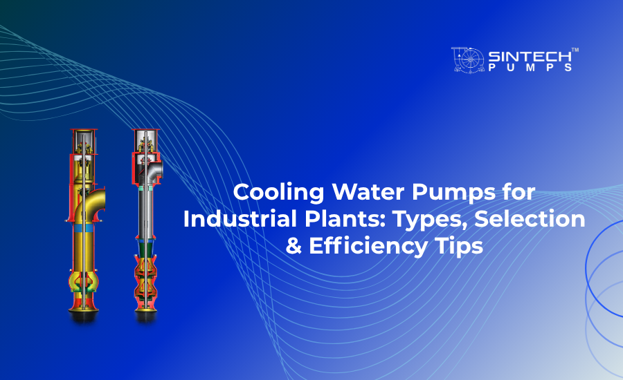 Cooling Water Pumps for Industrial Plants Types Selection and Efficiency Tips