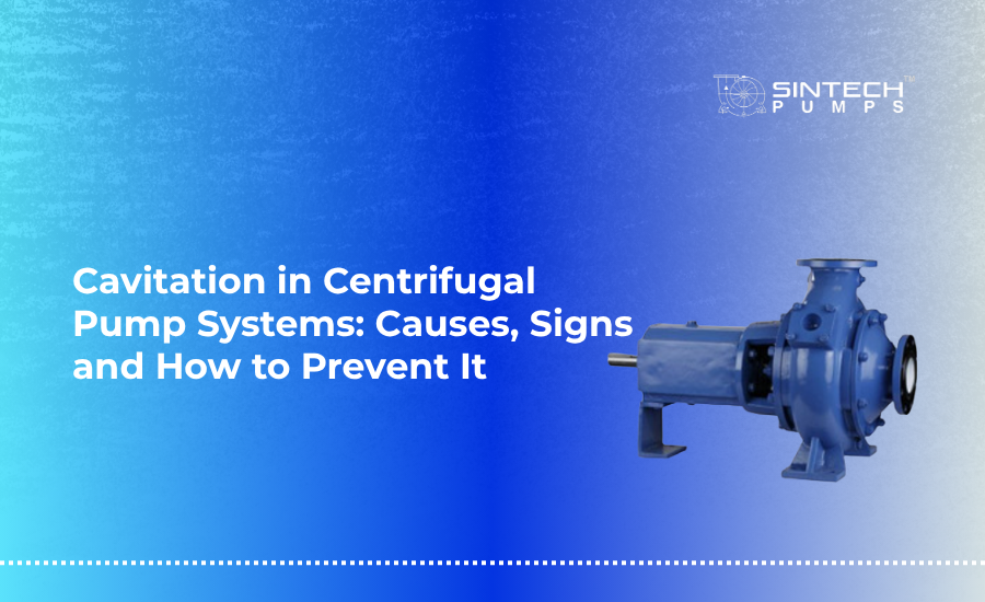 Cavitation in Centrifugal Pump Systems Causes Signs and How to Prevent It