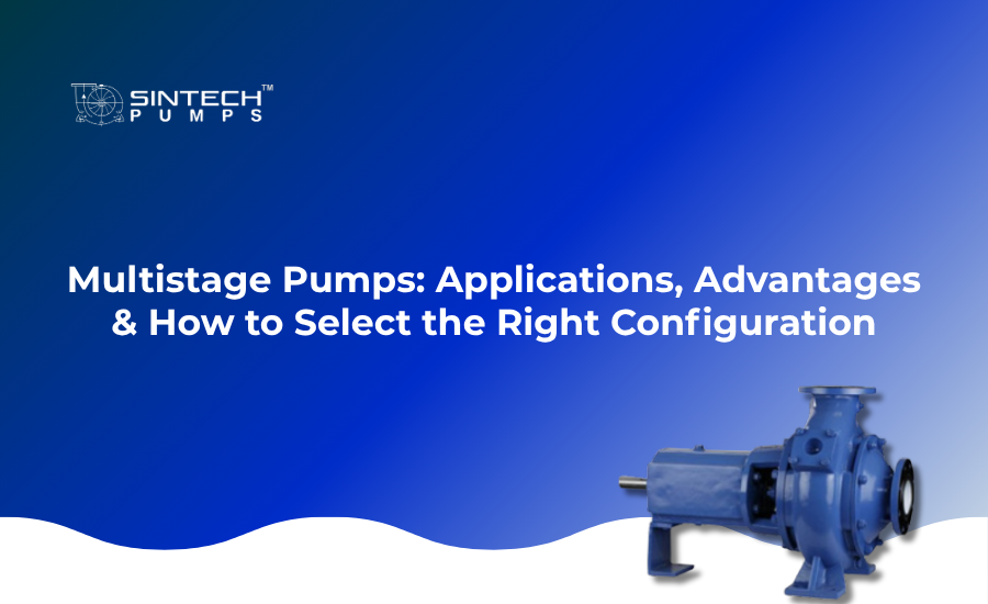 Multistage Pumps Applications Advantages How to Select the Right Configuration
